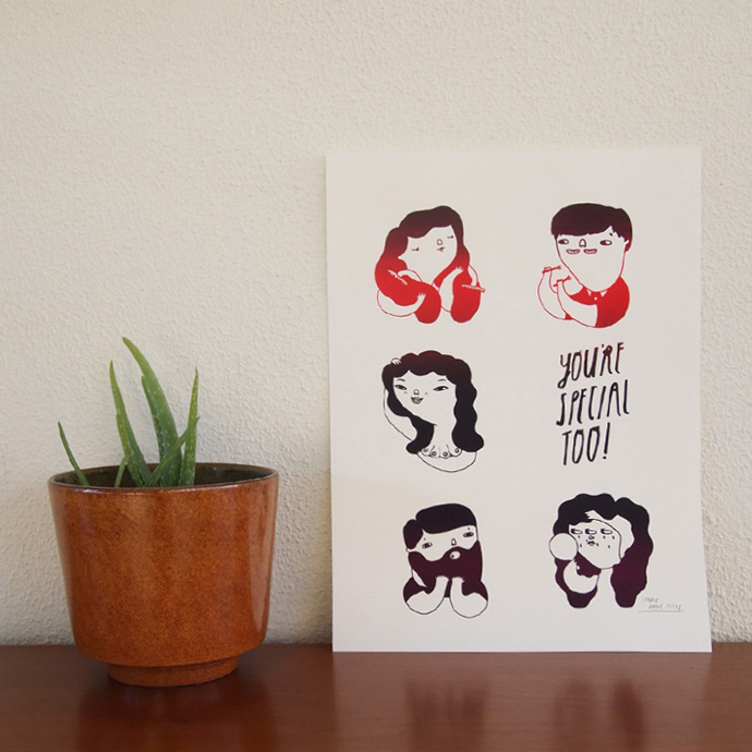 You are special too * I made this originally for a silkscreen and I also printed it on postcards. I wanted to make something with a 'everyone is special' vibe but on a funny way!